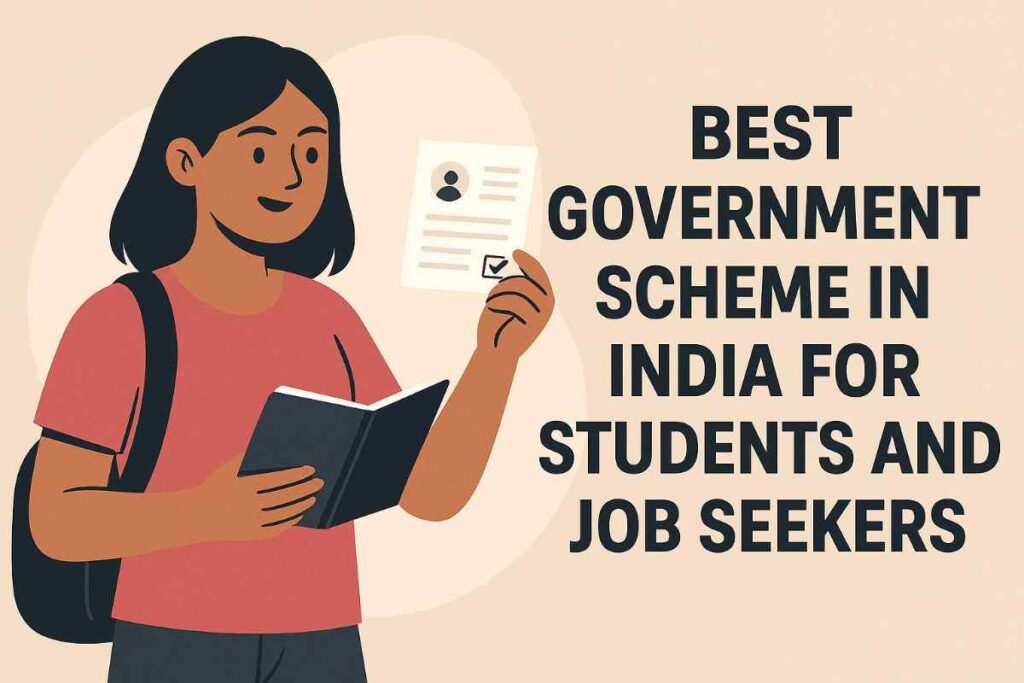Best Government Schemes in India for Students and Job Seekers (2025) best government scheme india form student job seek 2025